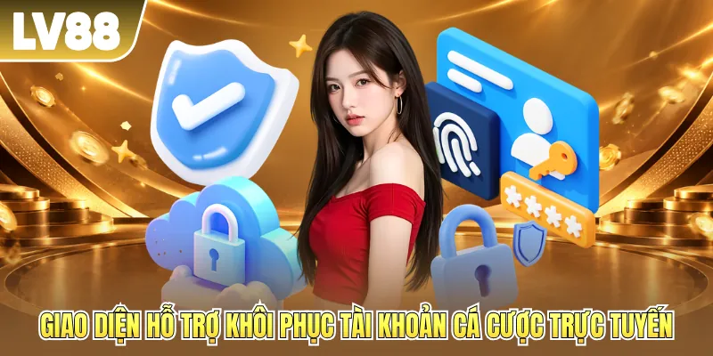 Giao diện hỗ trợ khôi phục tài khoản cá cược trực tuyến