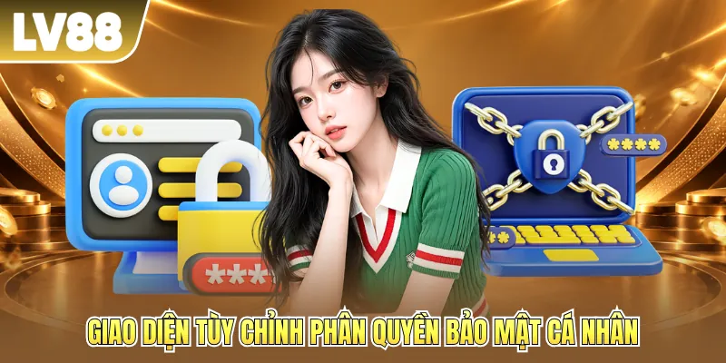 Giao diện tùy chỉnh phân quyền bảo mật cá nhân